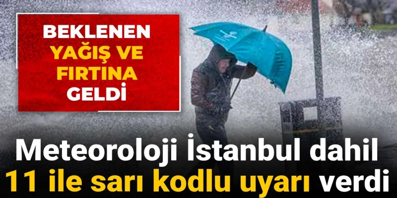 Beklenen yağış ve fırtına geldi: Meteoroloji İstanbul dahil 11 ile sarı kodlu uyarı verdi
