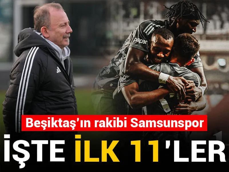 Beşiktaş'ın rakibi Samsunspor: İşte ilk 11'ler