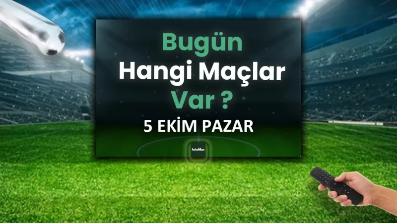 5 Ekim'de Hangi Maçlar Var? Futbol Tutkunları Ekran Başına!
