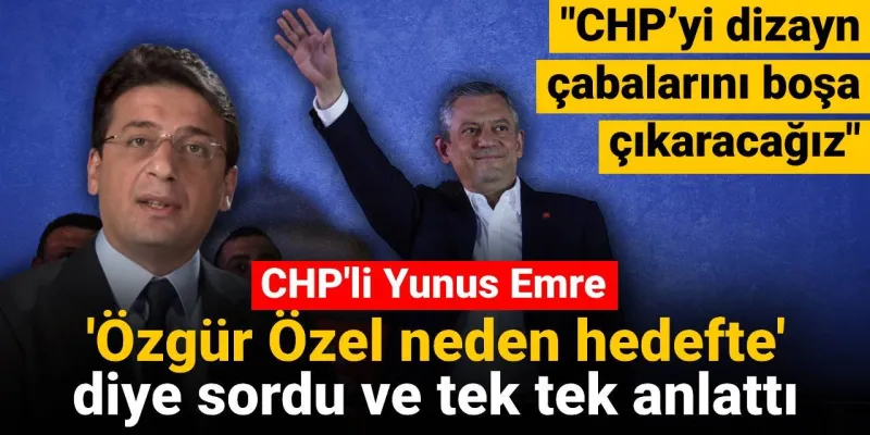 Özgür Özel Neden Hedefte? CHP'li Yunus Emre'den Bomba Açıklamalar!