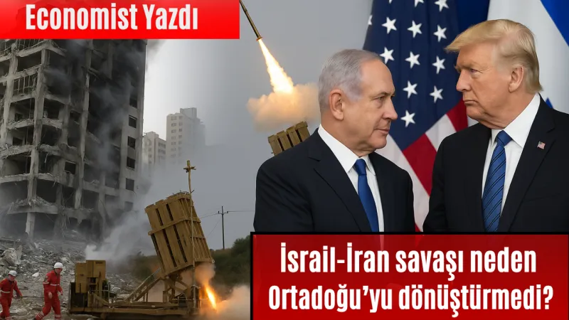 Economist: İsrail-İran savaşı neden Ortadoğu’yu dönüştürmedi?