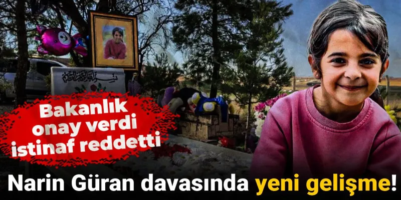 Narin Güran davasında yeni gelişme! Bakanlık onay verdi, istinaf reddetti