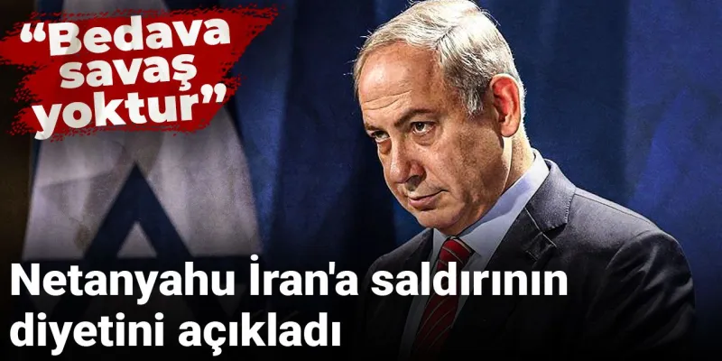 Netanyahu'dan Şok Sözler: İran Saldırısının Bedeli Ağır Olacak!
