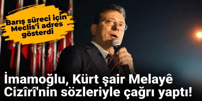 İmamoğlu'ndan Barış Çağrısı! Kürt Şairden İlham Aldı!