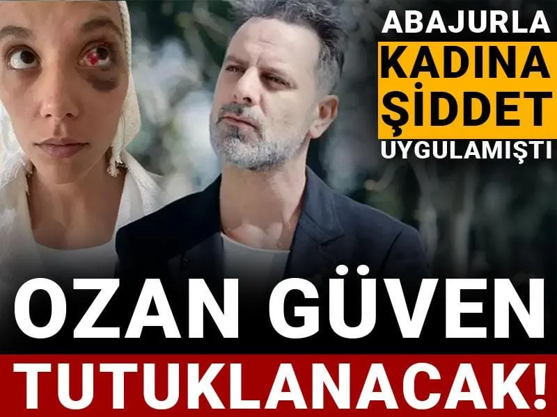 Ozan Güven tutuklanacak! Abajurla kadına şiddet uygulamıştı