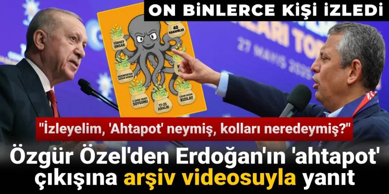 Özgür Özel'den Erdoğan'a Ahtapot Yanıtı! Arşivler Konuştu
