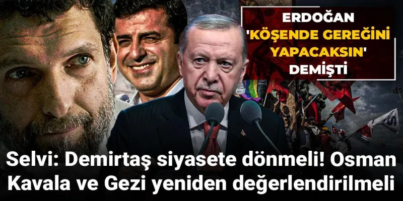 Selvi: Demirtaş siyasete dönmeli! Osman Kavala ve Gezi yeniden değerlendirilmeli