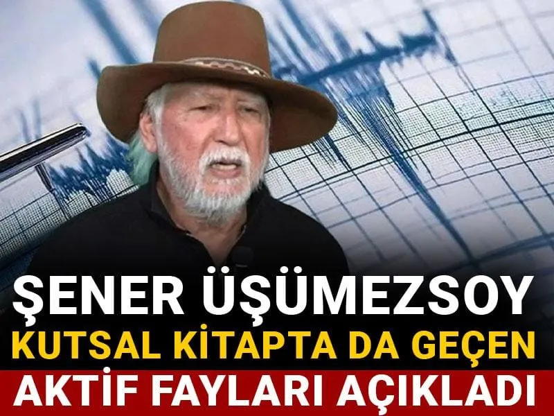 Şener Üşümezsoy'dan Deprem Yorumu: Kutsal Kitapta Geçen Faylar!