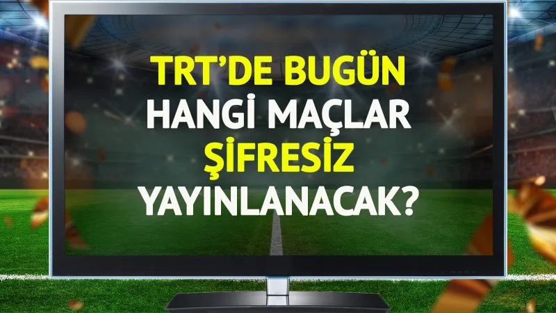 TRT'de bugün (29 Ekim Çarşamba) hangi maçlar şifresiz yayınlanacak?